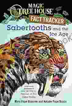 Sabertooths And The Ice Age: A Nonfiction Companion To Magic Tree House #7: Sunset Of The Sabertooth (Magic Tree House: Fact Trekker 12)