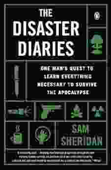 The Disaster Diaries: One Man S Quest To Learn Everything Necessary To Survive The Apocalypse