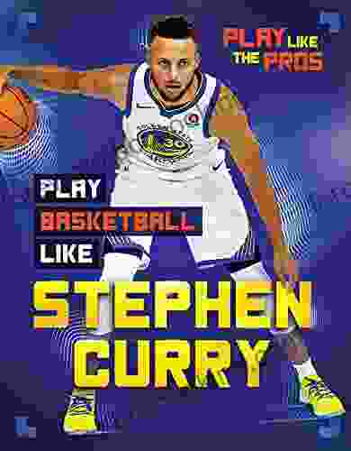 Play Basketball Like Stephen Curry (Play Like The Pros)