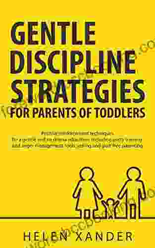 Gentle Discipline Strategies For Parents Of Toddlers: Positive Parenting And Reinforcement Techniques For No Drama Education Including Potty Training And Anger Management Tools