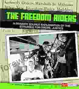 Freedom Riders: A Primary Source Exploration Of The Struggle For Racial Justice (We Shall Overcome)