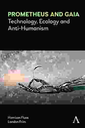 Prometheus And Gaia: Technology Ecology And Anti Humanism