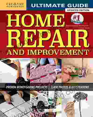 Ultimate Guide To Home Repair And Improvement Updated Edition: Proven Money Saving Projects 3 400 Photos Illustrations