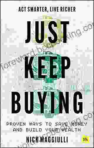 Just Keep Buying: Proven Ways To Save Money And Build Your Wealth