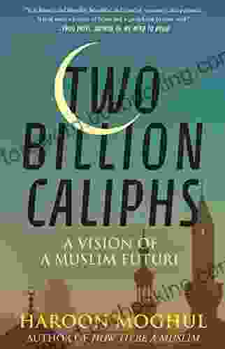 Two Billion Caliphs: A Vision Of A Muslim Future
