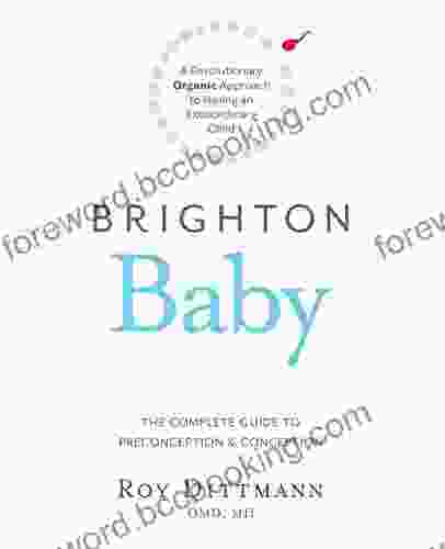 Brighton Baby: A Revolutionary Organic Approach To Having An Extraordinary Child: The Complete Guide To Preconception Conception