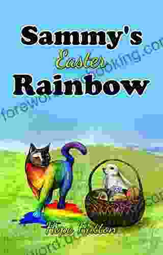 Sammy S Easter Rainbow: A Dog And Cat Help Save Easter (Sam And Rainbow Adventures 3)