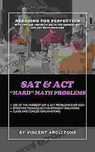 SAT ACT Hard Math Problems: Reaching For Perfection (College Entrance Exam Prep Books)