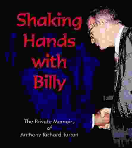 Shaking Hands With Billy: The Private Memoirs Of Anthony Richard Turton