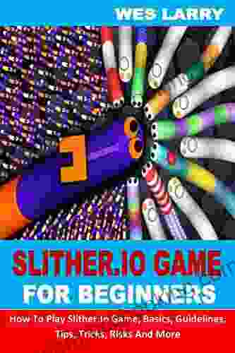 SLITHER IO GAME FOR BEGINNERS: How To Play Slither Io Game Basics Guidelines Tips Tricks Risks And More