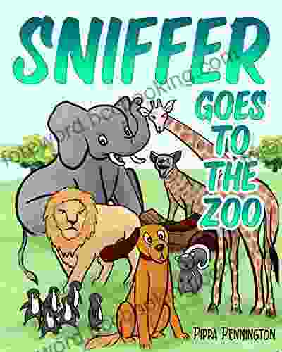 Sniffer Goes To The Zoo: A Day Of Fun With Zoo Animals For Kids 2 7 (perfect For Bedtime And Early Reading) (Sniffer Children S Age 3 6)