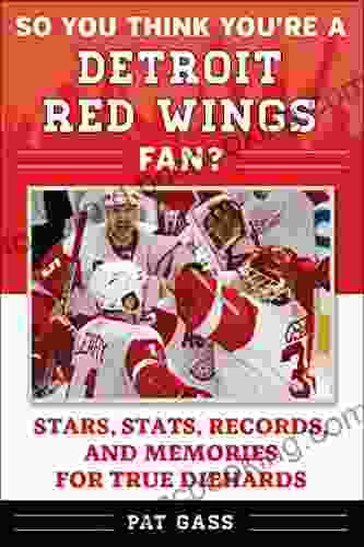 So You Think You Re A Detroit Red Wings Fan?: Stars Stats Records And Memories For True Diehards (So You Think You Re A Team Fan)