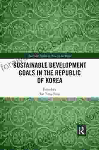 Sustainable Development Goals In The Republic Of Korea (Routledge Studies On Asia In The World)