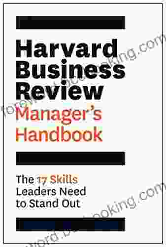 Harvard Business Review Manager S Handbook: The 17 Skills Leaders Need To Stand Out (HBR Handbooks)
