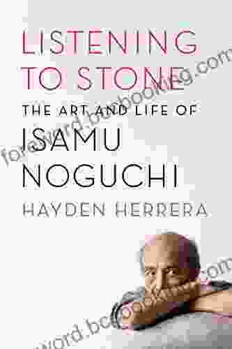 Listening To Stone: The Art And Life Of Isamu Noguchi