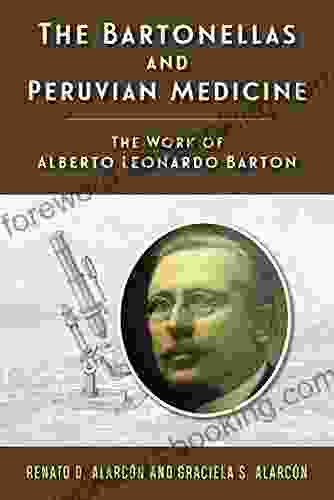 The Bartonellas And Peruvian Medicine: The Work Of Alberto Leonardo Barton (Rutgers Global Health)