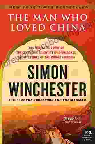 The Man Who Loved China: The Fantastic Story Of The Eccentric Scientist Who Unlocked The Mysteries Of The Middle Kingdom (P S )