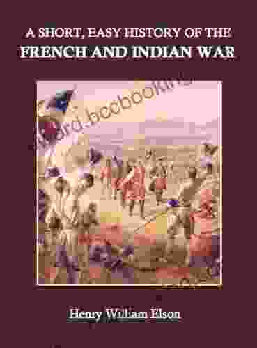 A Short Easy History Of The French And Indian War