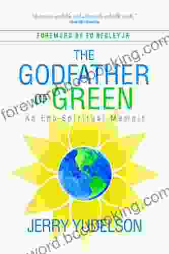 The Godfather Of Green: An Eco Spiritual Memoir