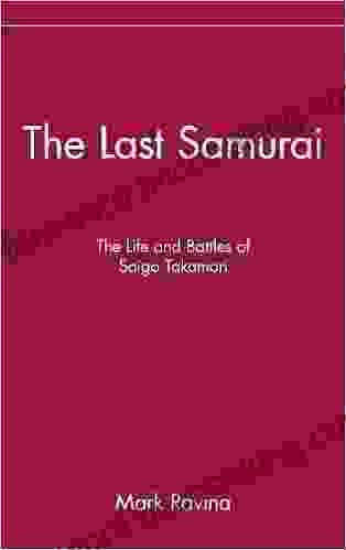 The Last Samurai: The Life And Battles Of Saigo Takamori