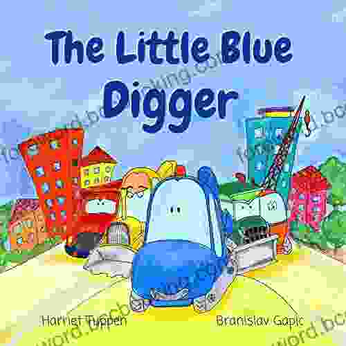The Little Blue Digger: A Fun Bright Construction Site Story (Truck Tales With A Heart)
