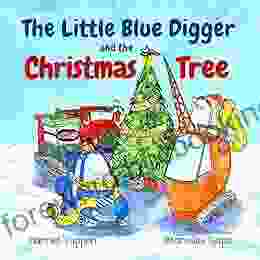 The Little Blue Digger And The Christmas Tree: A Festive Construction Site Story For 2 5 Year Olds (Truck Tales With A Heart)