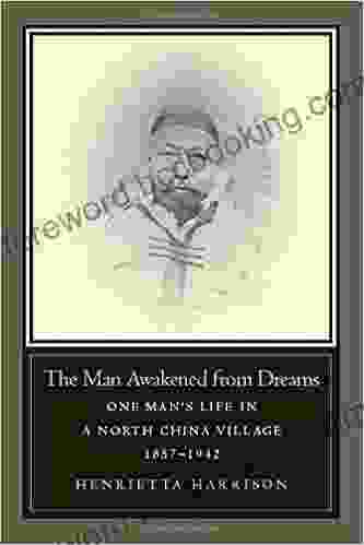 The Man Awakened From Dreams: One Man S Life In A North China Village 1857 1942