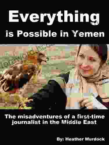 Everything Is Possible In Yemen: The Misadventures Of A First Time Journalist In The Middle East