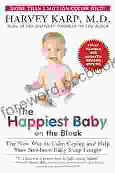 The Happiest Baby On The Block Fully Revised And Updated Second Edition: The New Way To Calm Crying And Help Your Newborn Baby Sleep Longer