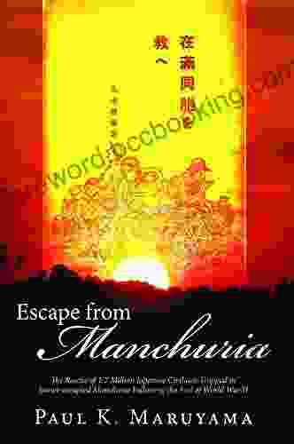 Escape From Manchuria: The Rescue Of 1 7 Million Japanese Civilians Trapped In Soviet Occupied Manchuria Following The End Of World War II