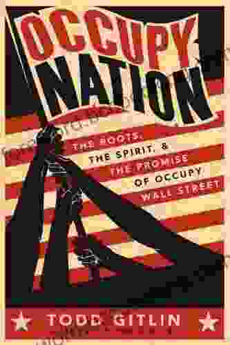 Occupy Nation: The Roots The Spirit And The Promise Of Occupy Wall Street