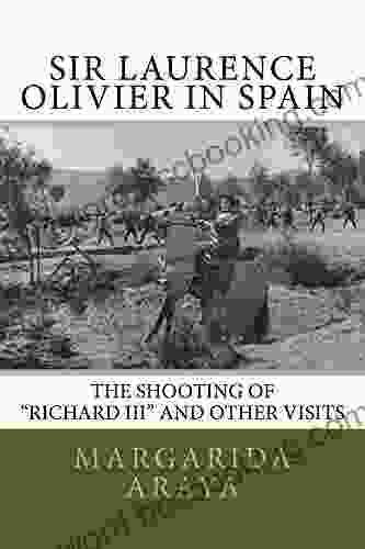 Sir Laurence Olivier In Spain: The Shooting Of Richard III And Other Visits