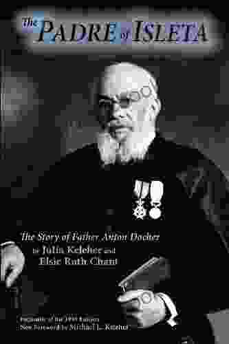 The Padre Of Isleta: The Story Of Father Anton Docher Facsimile Of The 1940 Edition (Southwest Heritage)
