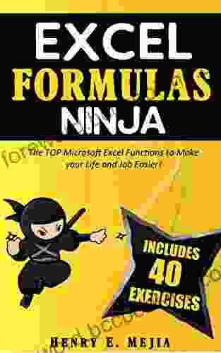 EXCEL FORMULAS NINJA: The Top Microsoft Excel Functions To Make Your Life And Job Easier Vlookup If SumIf Xlookup And A Lot More (Excel Ninjas 1)
