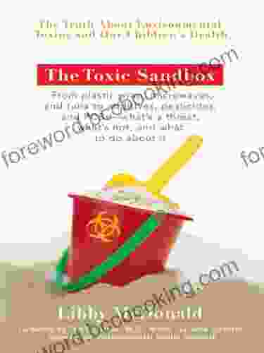 The Toxic Sandbox: The Truth About Environmental Toxins And Our Children S Health