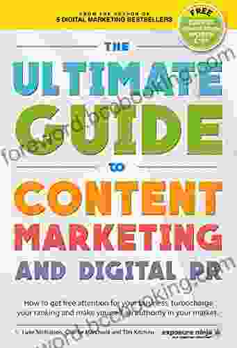 The Ultimate Guide To Content Marketing Digital PR: How To Get Attention For Your Business Turbocharge Your Ranking And Establish Yourself As An Authority (Digital Marketing By Exposure Ninja)