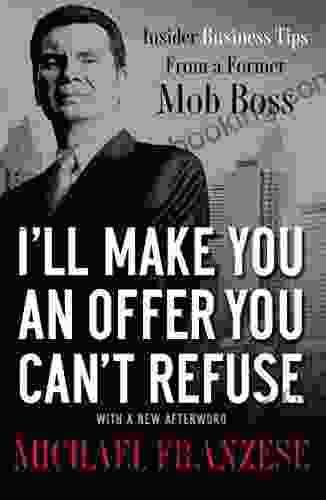 I Ll Make You An Offer You Can T Refuse: Insider Business Tips From A Former Mob Boss