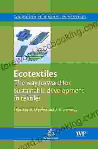 Ecotextiles: The Way Forward For Sustainable Development In Textiles (Woodhead Publishing In Textiles)