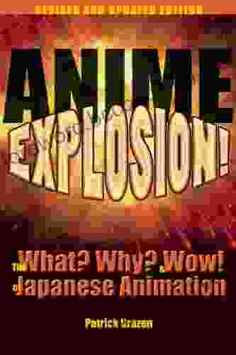 Anime Explosion : The What? Why? And Wow Of Japanese Animation Revised And Updated Edition