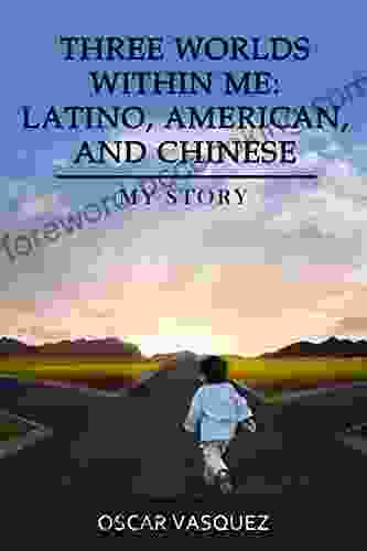 Three Worlds Within Me: Latino American And Chinese: My Story