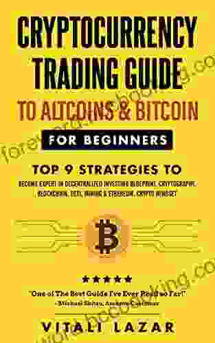 Cryptocurrency Trading Guide: To Altcoins Bitcoin For Beginners Top 9 Strategies To Become Expert In Decentralized Investing Blueprint Cryptography Blockchain DeFi Mining Crypto Mindset (Digital Currency Mastery)