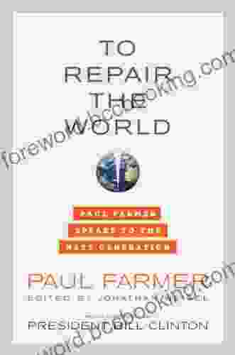 To Repair The World: Paul Farmer Speaks To The Next Generation (California In Public Anthropology 29)