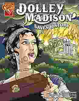 Dolley Madison Saves History (Graphic History)