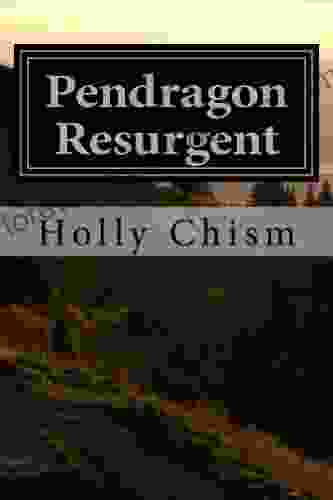 Pendragon Resurgent (Legends 2) Holly Chism