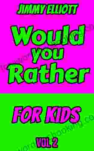 Would You Rather For Kids: An Interactive Question Contest For Boys And Girls Completely Outrageous Scenarios For Boys Girl Funny Jokes For Funny Kids (Gift Idea 2)