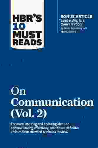 HBR S 10 Must Reads On Communication Vol 2 (with Bonus Article Leadership Is A Conversation By Boris Groysberg And Michael Slind)