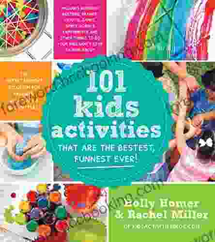 101 Kids Activities That Are The Bestest Funnest Ever : The Entertainment Solution For Parents Relatives Babysitters