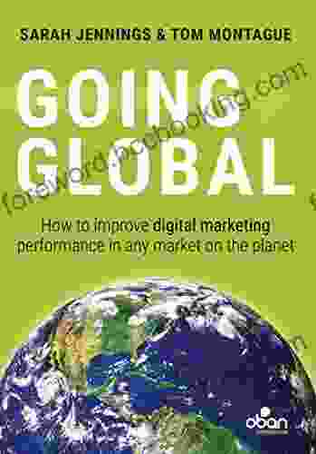 Going Global: How To Improve Digital Marketing Performance In Any Market On The Planet