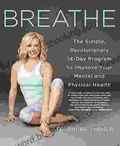 Breathe: The Simple Revolutionary 14 Day Program To Improve Your Mental And Physical Health
