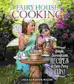 Fairy House Cooking: Simple Scrumptious Recipes Fairy Party Fun